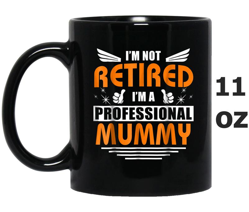 2018 Women-I'm Not Retired I'm A Professional MUMMY Mug OZ