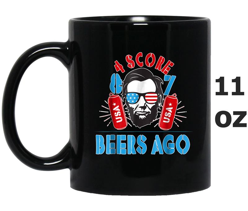 4 Score 7 Beers Ago Abe Lincoln 4th of July  Funny Mug OZ