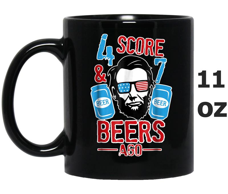 4 Score 7 Beers Ago - Abraham lincoln - 4th of July Tee Mug OZ
