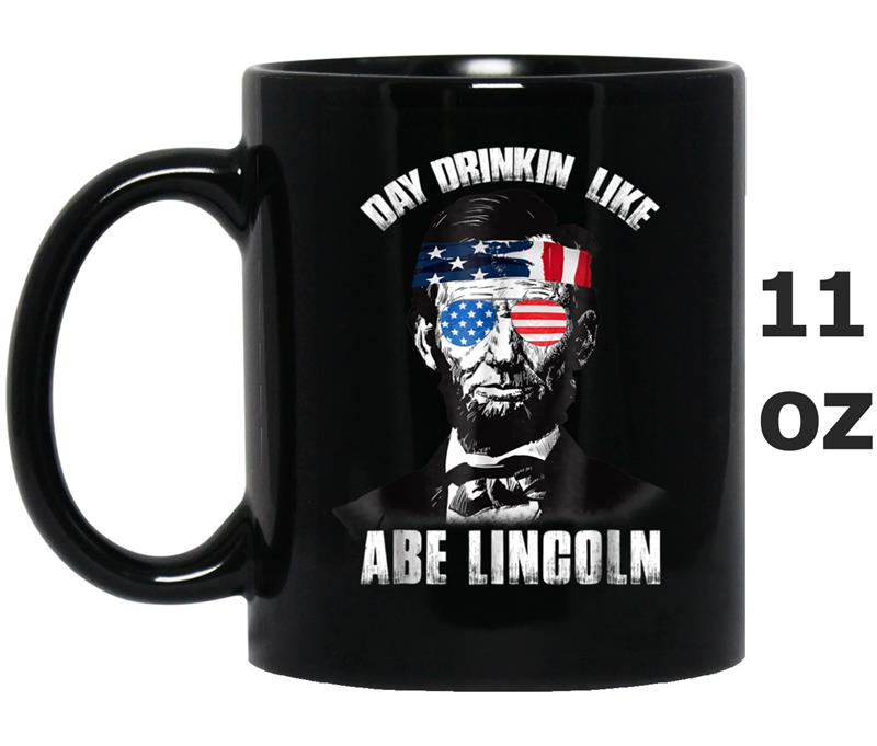 4th Of July Day Drinkin Party  Abe Lincoln 2018 Mug OZ