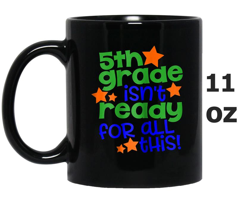 5th Grade Isn't Ready For All This   Back To School Mug OZ