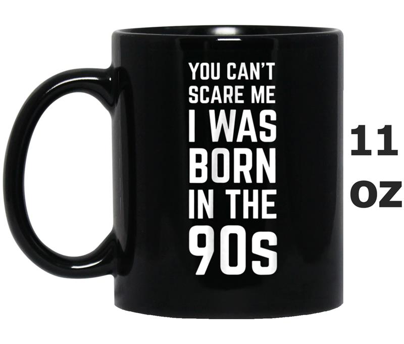 90s  You Can't Scare Me  90s Baby Mug OZ