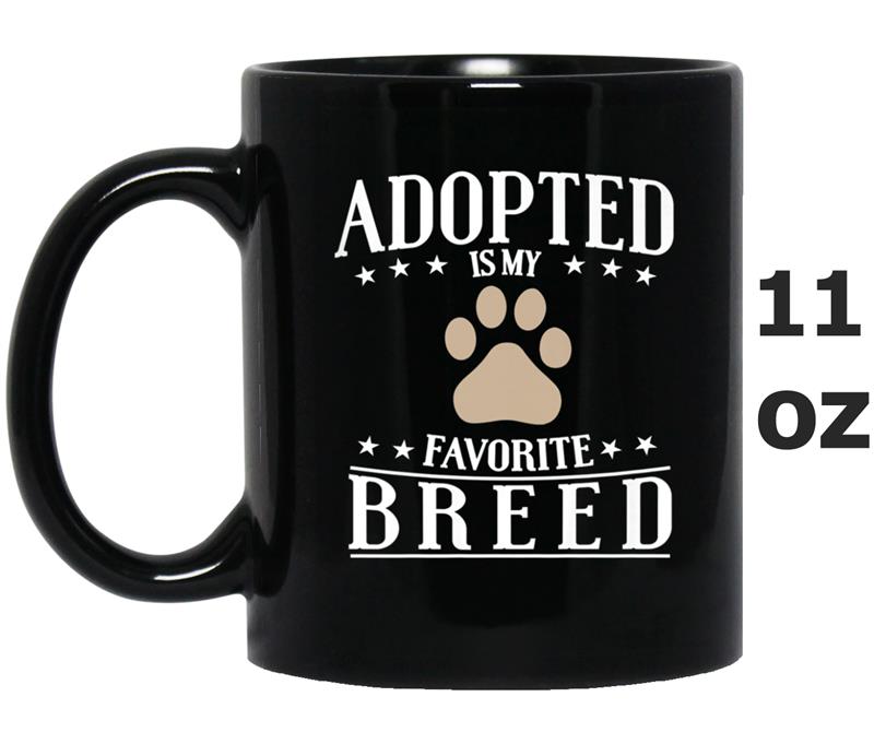 Adopted Is My Favorite Breed  - Adopt Dog and Cat Gift Mug OZ