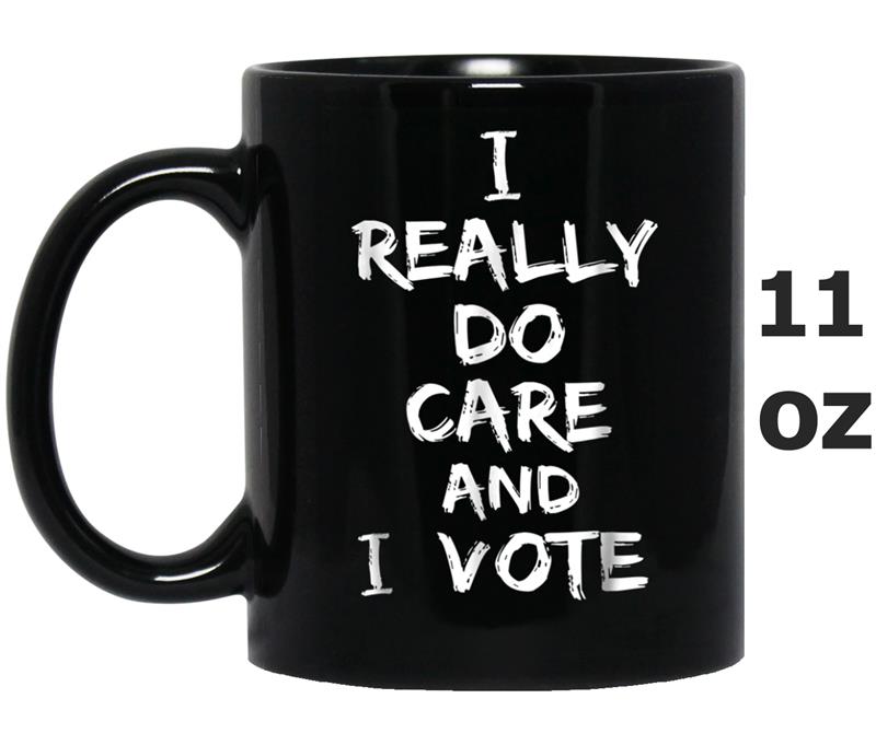 and I vote  don't care I really do care Mug OZ