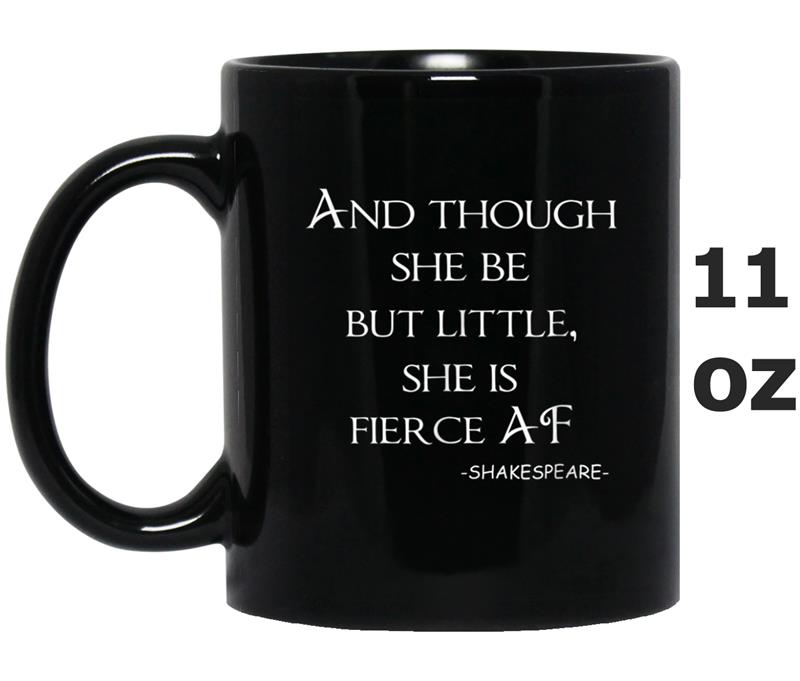 And Though She Be But Little She Is Fierce AF Mug OZ