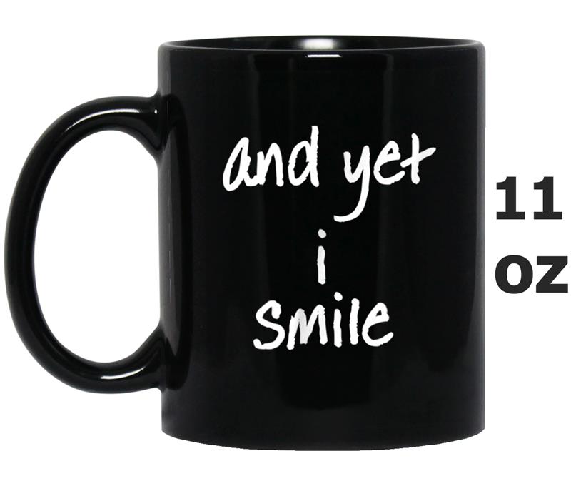 And Yet I Smile  Overcoming Hardships Mug OZ