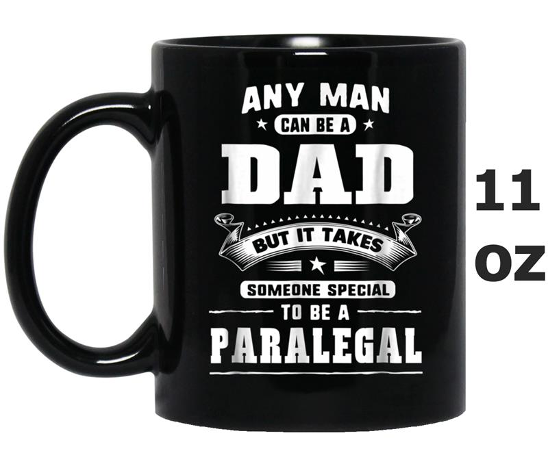 Any Man Can Be A Dad Special One A Paralegal Mug OZ