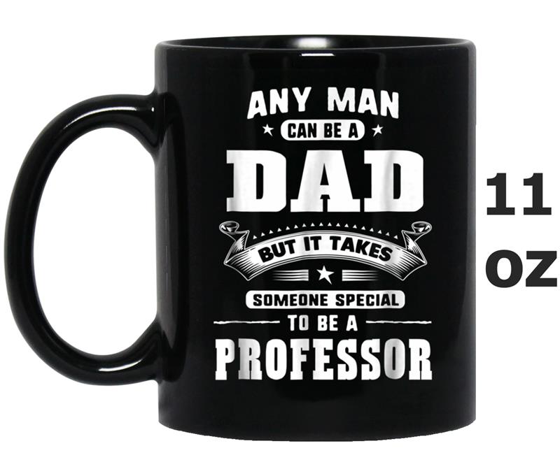 Any Man Can Be A Dad Special One A Professor Mug OZ