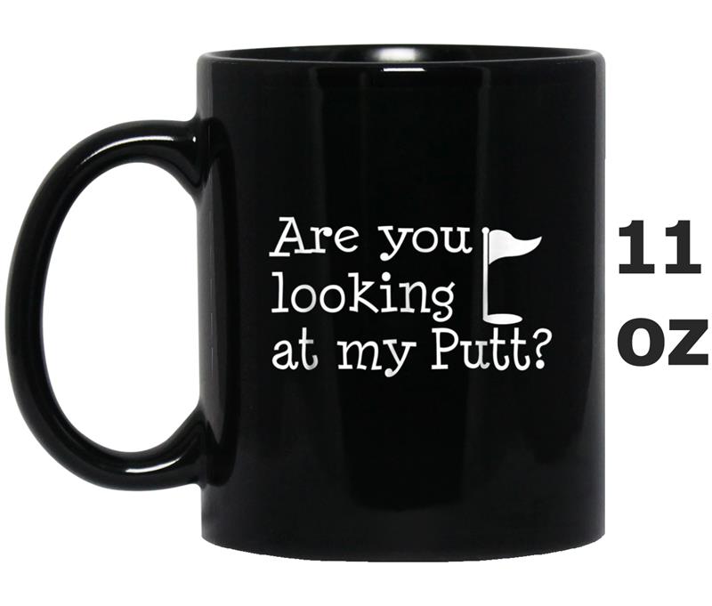 Are You Looking At My Putt Golfing T I Fun Golf Player Gift Mug OZ