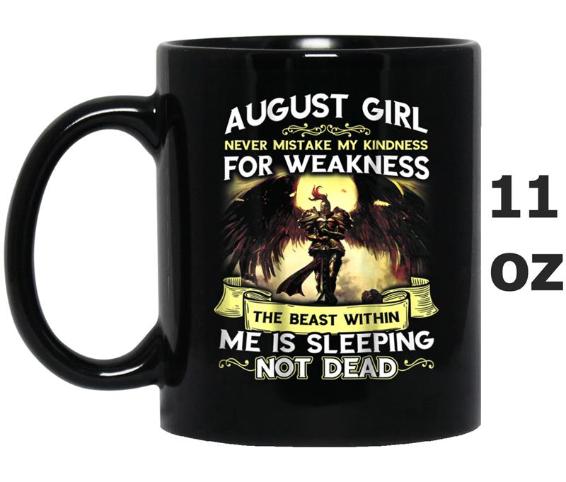 August Girl Never Mistake My Kindness For Weakness The Beast Mug OZ