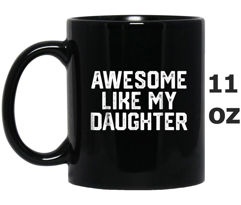 AWESOME LIKE MY DAUGHTER Funny Father's Day Gif Dad Mug OZ