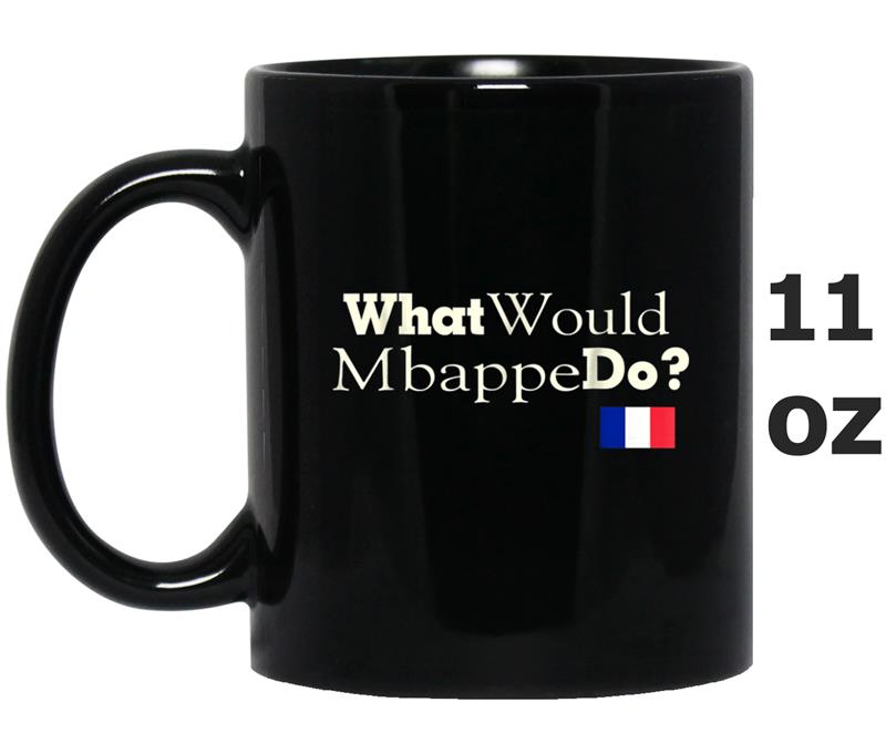 Awesome What Would Mbappe Do France Soccer Fans Jersey T-Shi Mug OZ