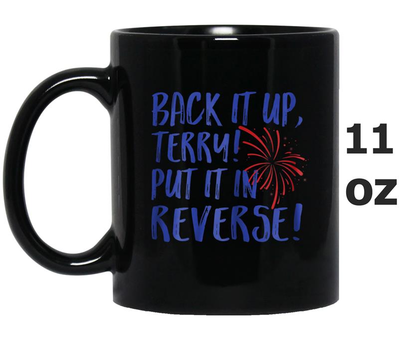 Back It Up Terry Put It In Reverse 4th Of July Funny Mug OZ