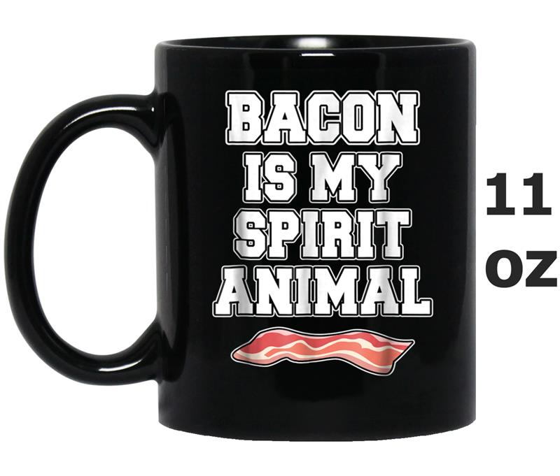 Bacon Is My Spirit Animal  - Bacon Mug OZ