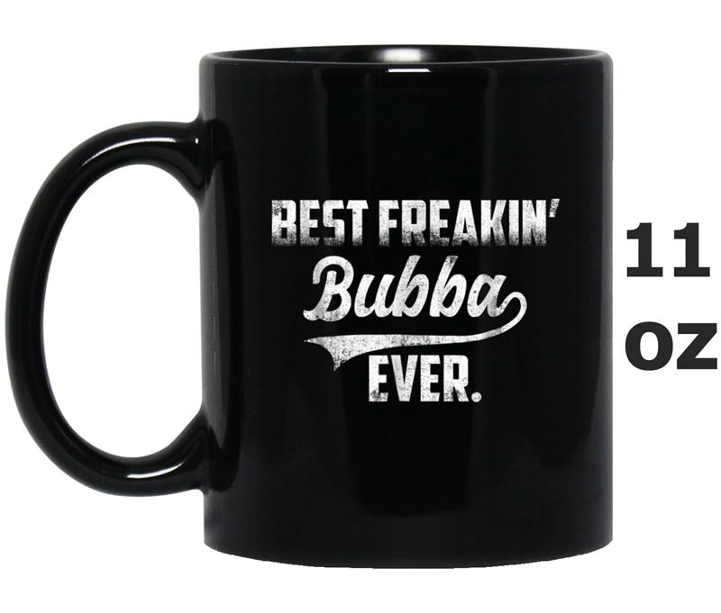 BEST FREAKIN BUBBA EVER FATHER'S DAY GIF Mug OZ