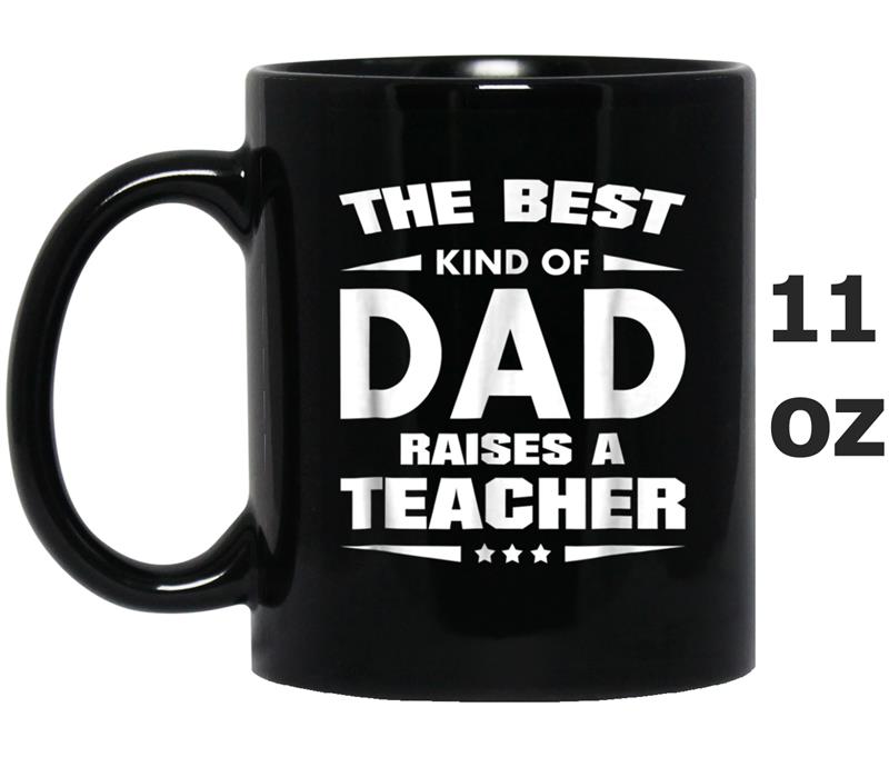 Best Kind of Dad Raises a Teacher Father's Day Gift Mug OZ