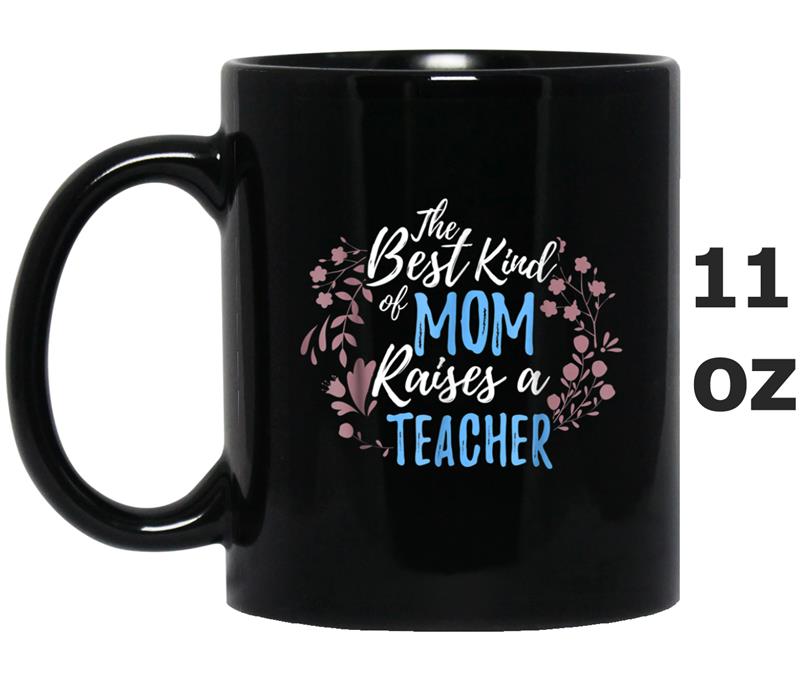 Best Kind Of Mom Raises Teacher  Mother's Day Gift Mug OZ