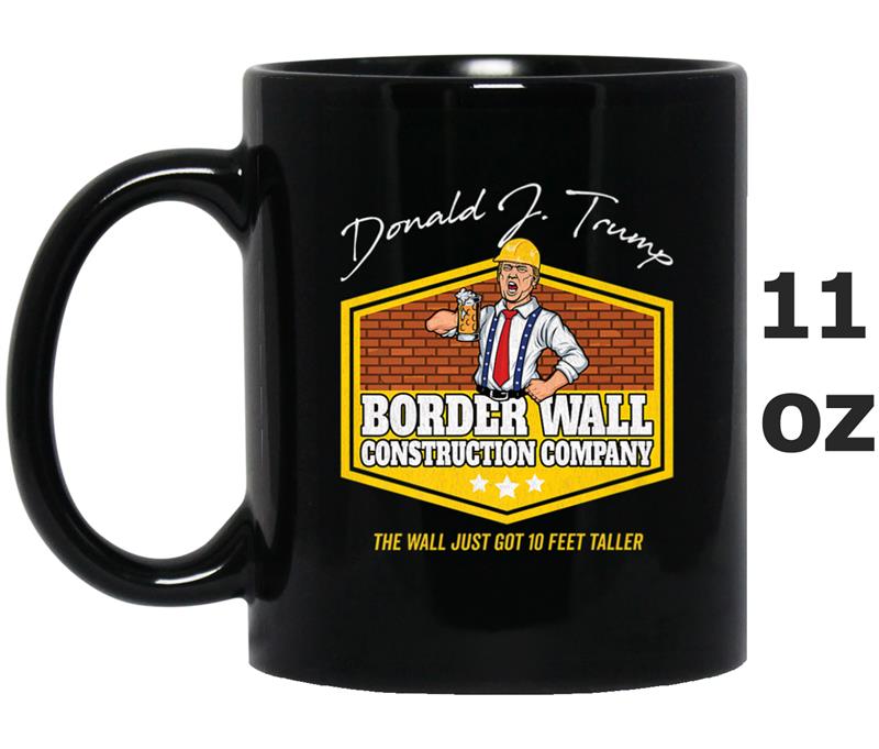 Build The Wall  Trump Border Wall Construction Company Mug OZ