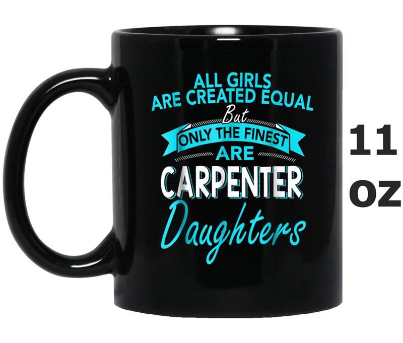 Carpenter's Daughter  Funny All Girls Are Created Equal Mug OZ