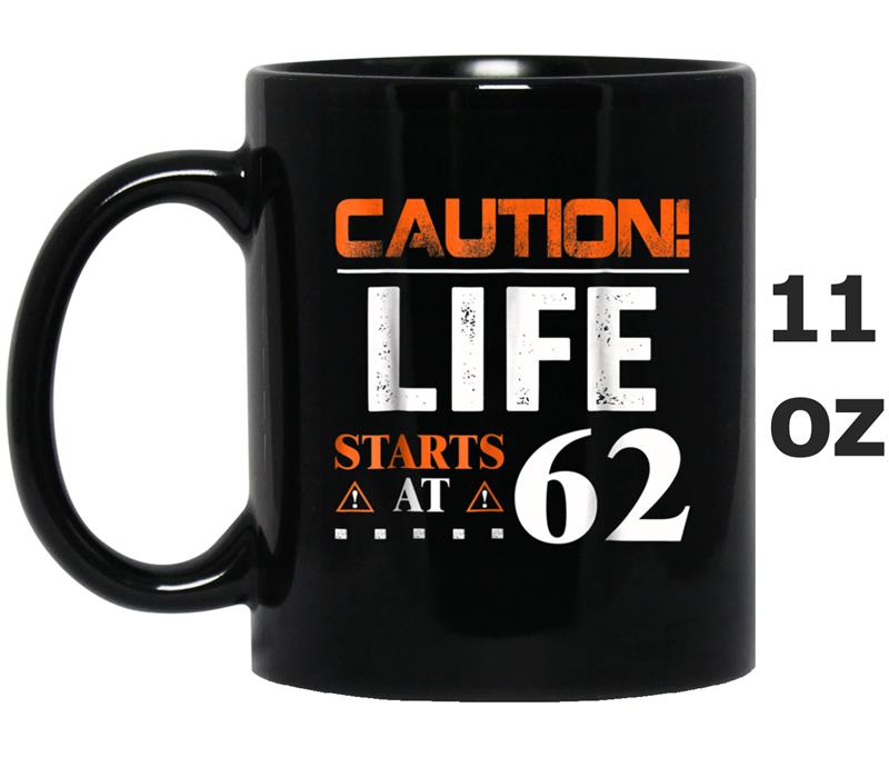 Caution Life Starts At 62 Years Old 62nd Birthday Mug OZ