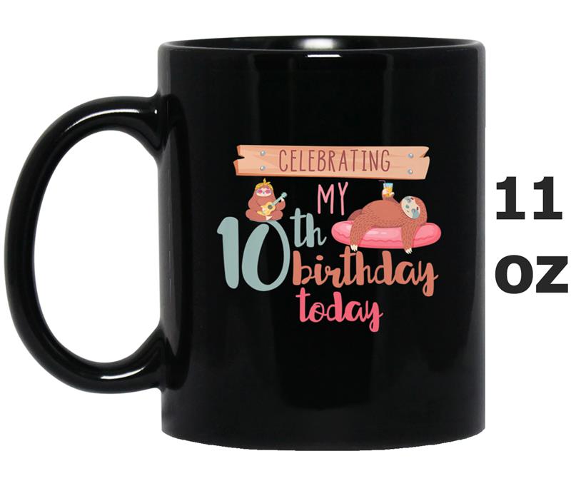 Celebrating My 10th Birthday Today  Funny Sloth Bday Mug OZ