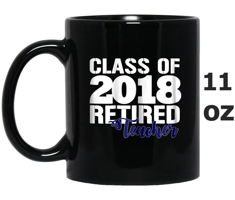 Class of 2018 Retired Teacher Retirement Gift Mug OZ