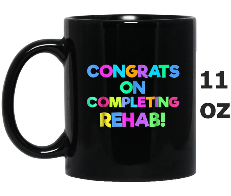 Congrats On Completing Rehab  Funny Saying Mug OZ