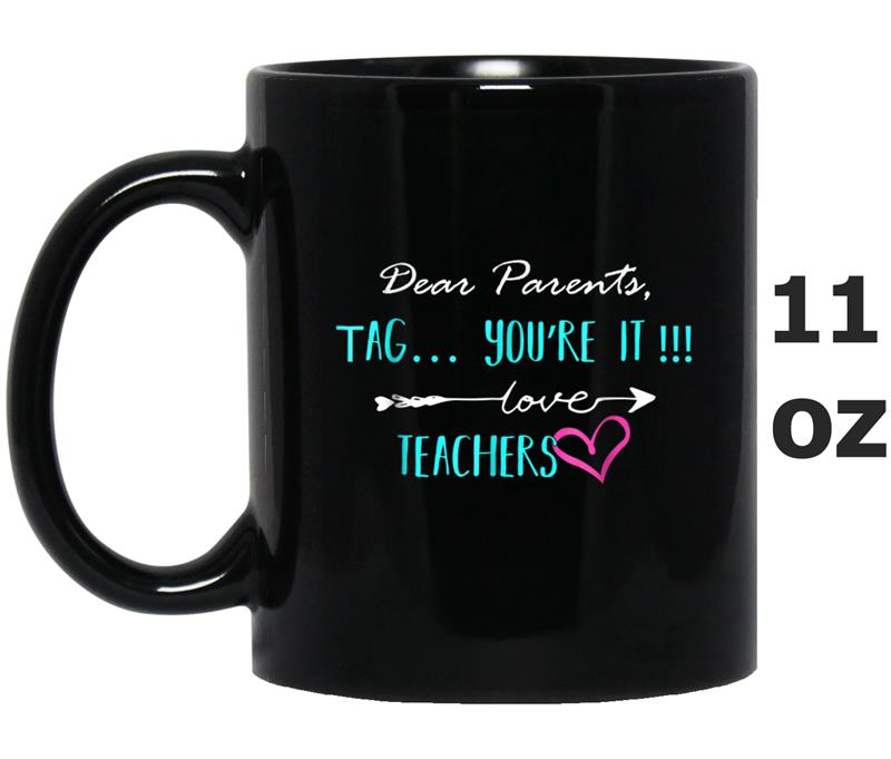 Dear Parents Tag You're It Love Teacher  Funny Gift Mug OZ