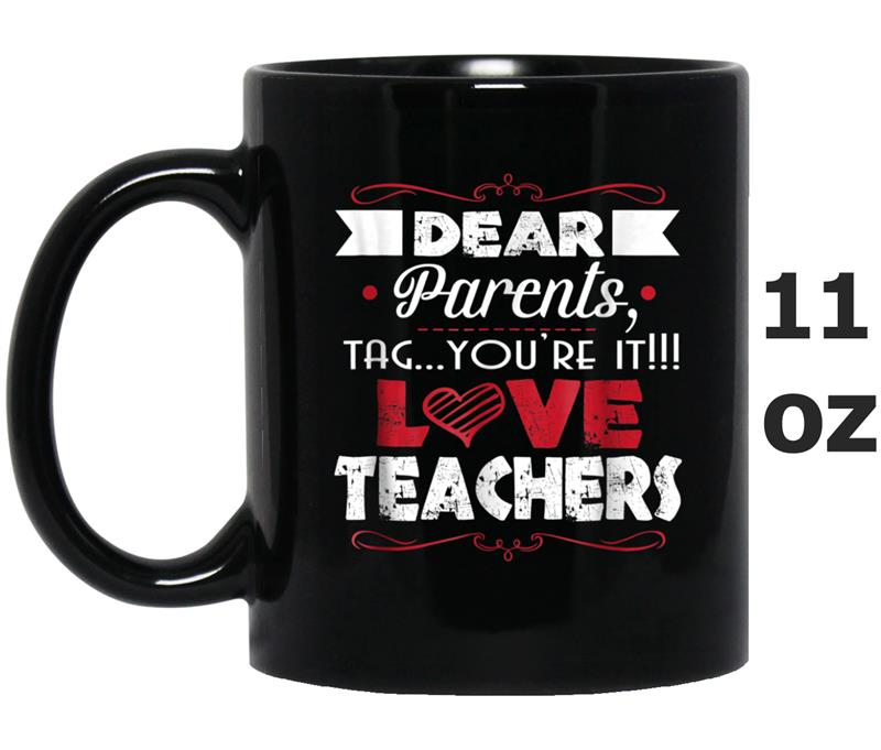 Dear Parents Tag You're It Love Teachers gift Mug OZ