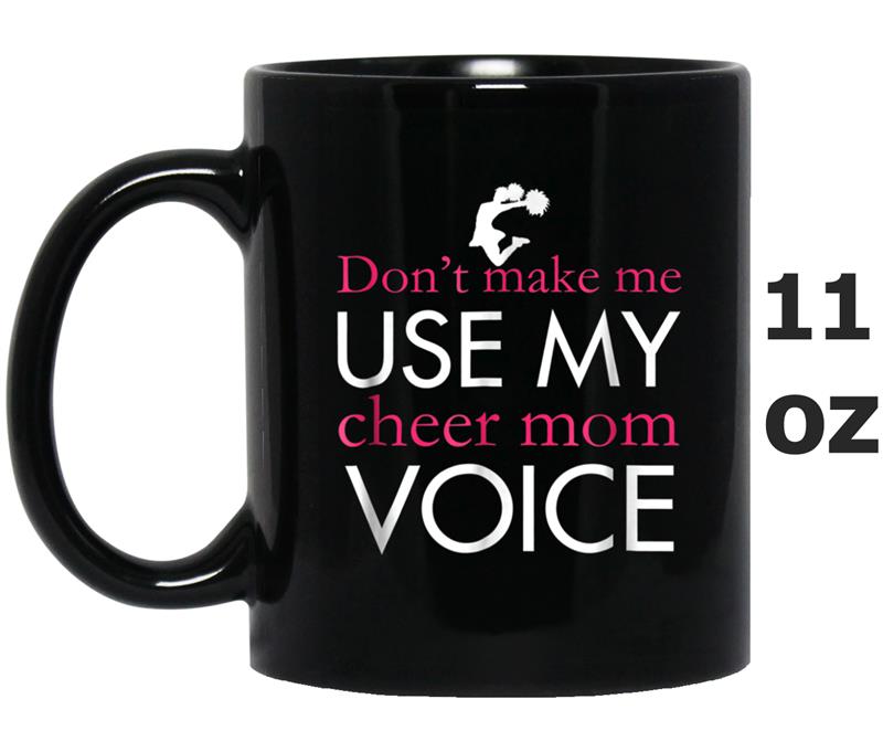 Don t make me use my cheer mom voice Mug OZ