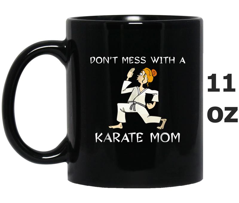 Don't Mess With a Karate Mom , Funny Karate Mom Mug OZ