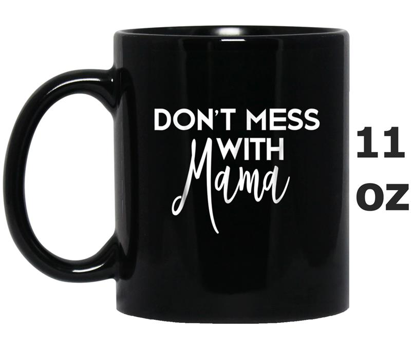 Don't Mess With Mama  Mothers Day Gift Moms Momma Tee Mug OZ