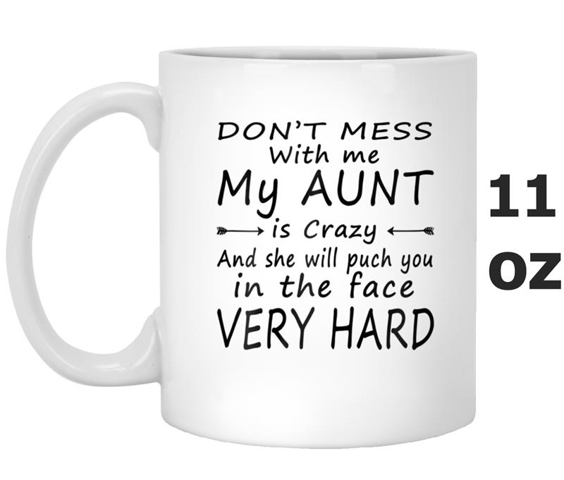 Don't Mess With Me My Aunt Is Crazy  for Women Men Mug OZ