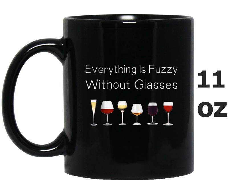 EVERYTHING IS FUZZY WITHOUT GLASSES Men's & Women's Mug OZ