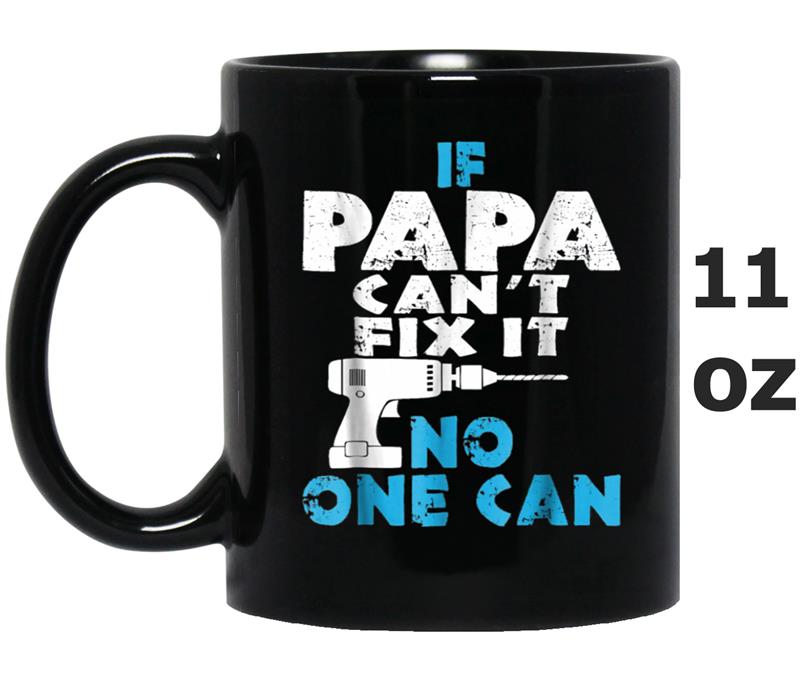 Father's Day - If Papa Can't Fix It No One Can Papa Mug OZ