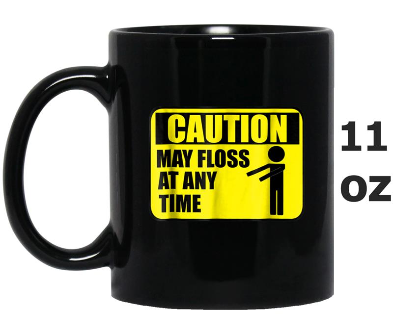 Floss Dance Caution May Floss At Any Time Funny  Gift Mug OZ