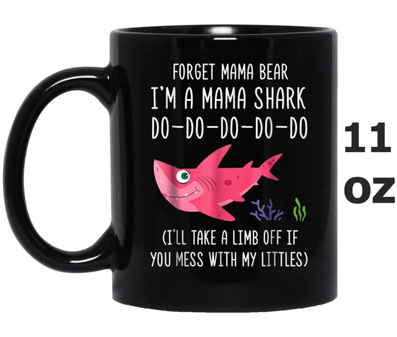 Forget Mama Bear I'm Mama Shark  Gift for Women Men Mug OZ