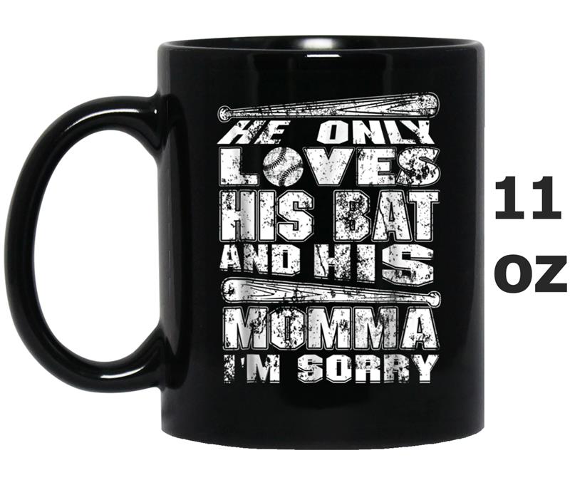 Funny Baseball  He Only Loves His Bat And His Momma Mug OZ