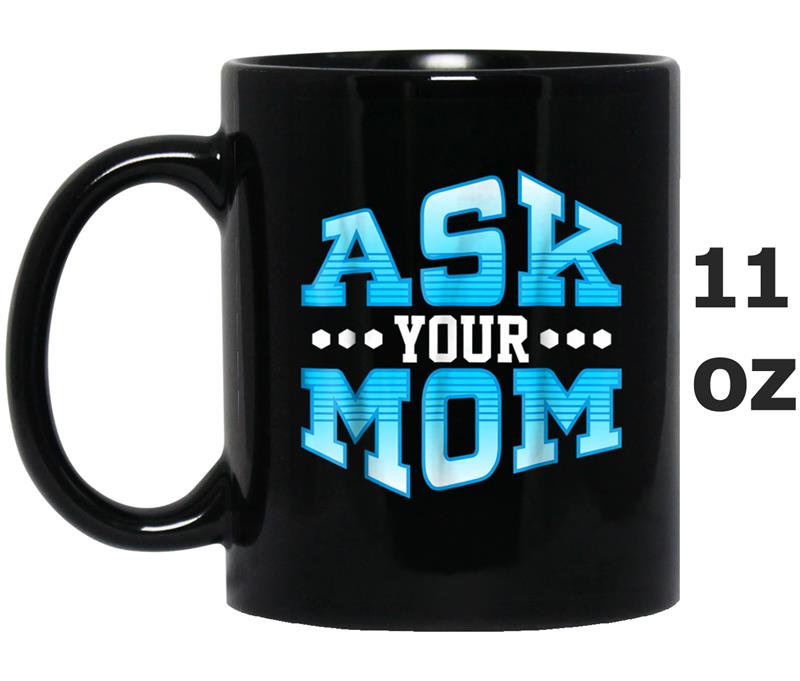 Funny Dad  - Fathers Day Cute Gift From Mom Ask Her! Mug OZ