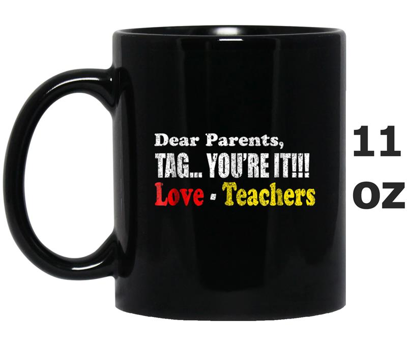 Funny Dear Parents Tag You're It Love Teachers  Gifts Mug OZ
