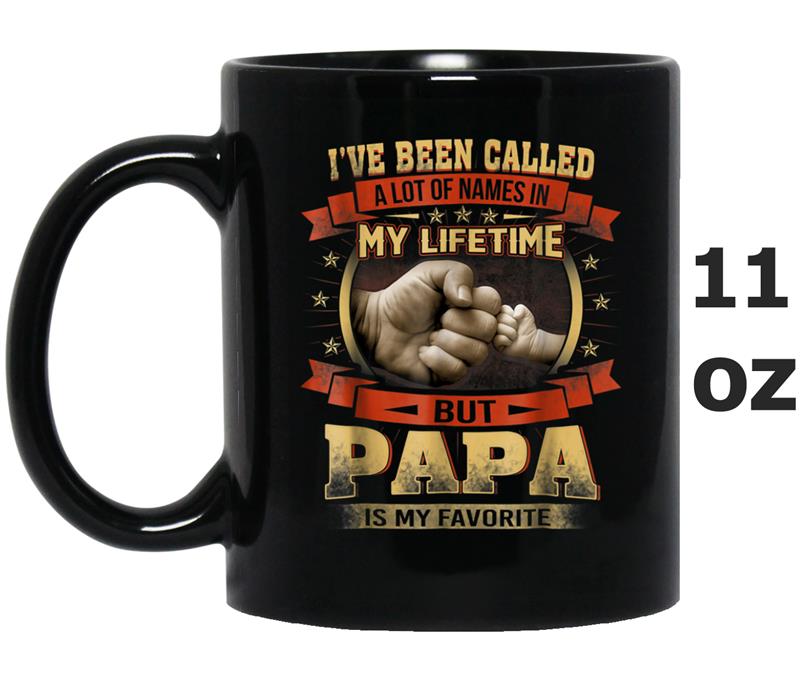 Funny I ve Been Called A Lot Of Names But Papa My Favorite Mug OZ