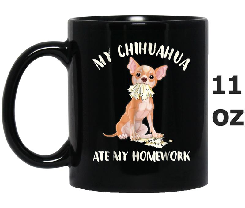 Funny My Chihuahua Ate My Homework Mug OZ