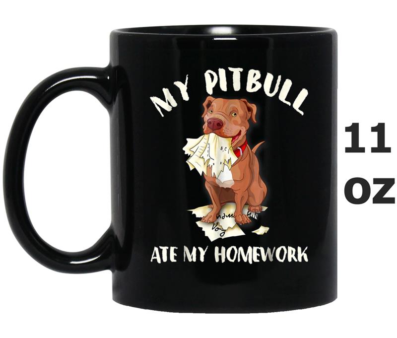 Funny My Pitbull Ate My Homework Mug OZ