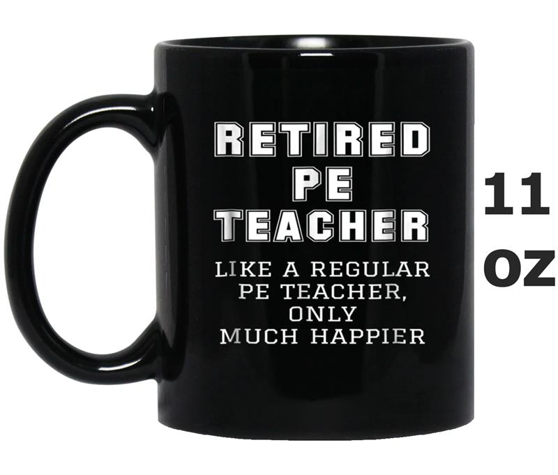 Funny Retired PE Teacher Retirement Gift Happier Mug OZ