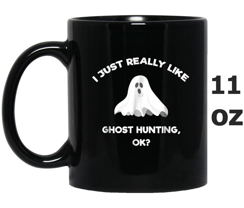 Ghost Hunting  Gift Funny Ghost Hunter Really Like Mug OZ