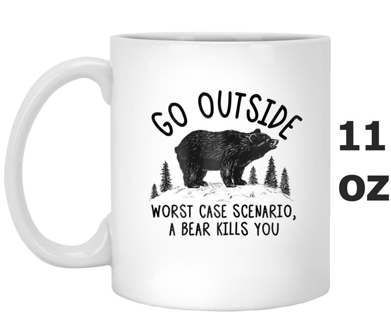 Go Outside Worst Case Scenario a Bear Kills You Funny Mug OZ