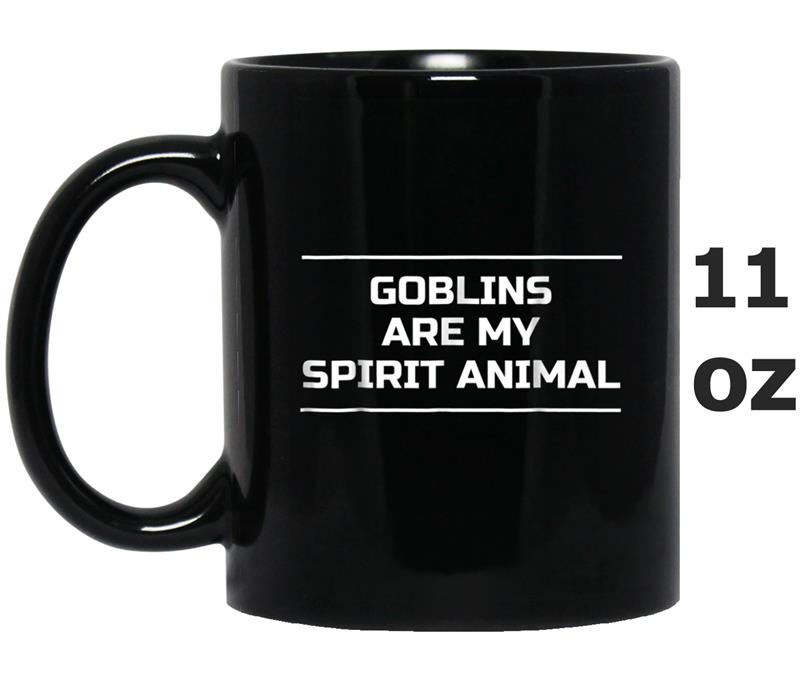 Goblins Are My Spirit Animal  Funny Goblin Tee Mug OZ