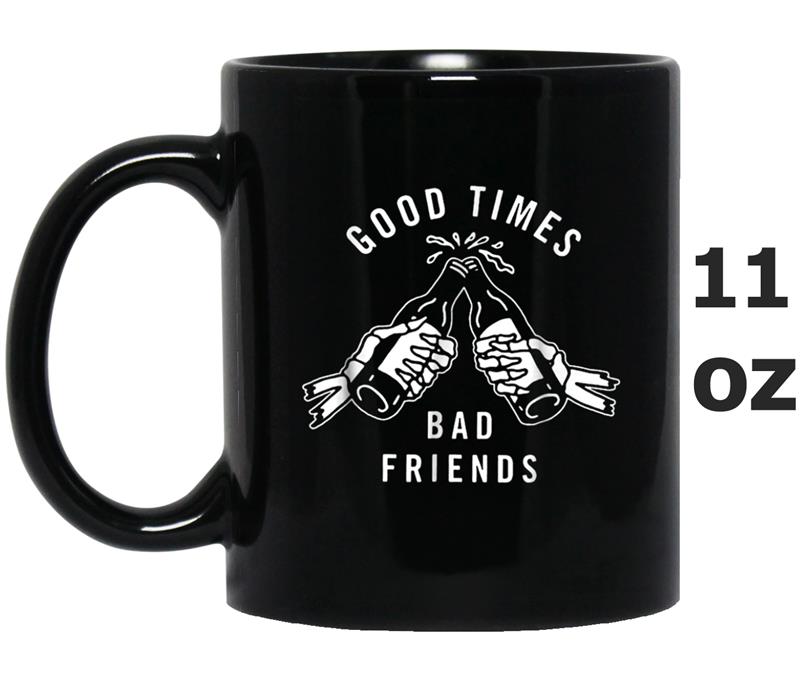 Good Times Bad Friends  For Best Friends Gift Mug OZ