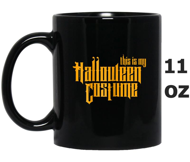 Halloween Easy Costume  This Is My Halloween Costume Mug OZ