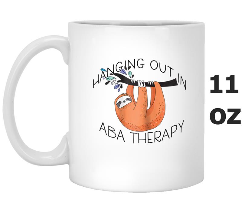 HANGING OUT IN ABA THERAPY Behavioral Therapis Sloth Mug OZ